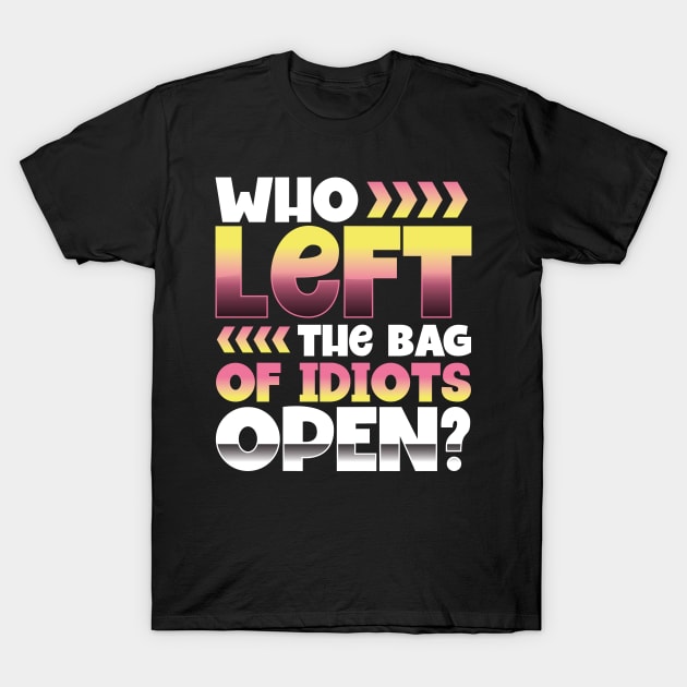 Who left the bag of idiots open T-Shirt by savariya